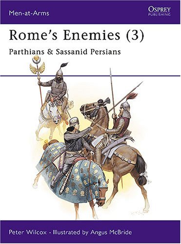 Rome's Enemies (3): Parthians and Sassanid Persians
